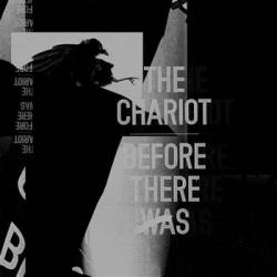 The Chariot : Before There Was